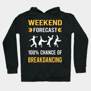 Weekend Forecast Breakdancing Breakdance Breakdancer Break Dance Dancing Dancer Hoodie